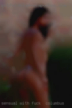 Sensual with a nice to fuck in Columbus smile!